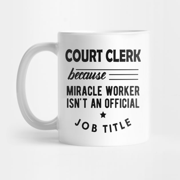 Court Clerk - Miracle worker isn't an official job title by KC Happy Shop